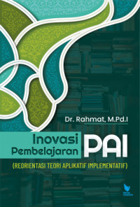 Image of Inovasi Pembelajaran PAI : Reorientasi Teori Aplikatif Implementatif