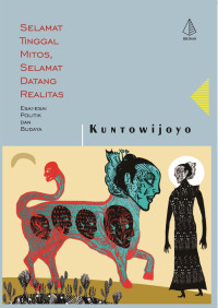 Selamat Tinggal Mitos Selamat Datang Realitas : Esai-Esai Budaya dan Politik