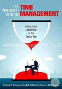 The Principal's Guide To Time Management: Instructional Leadership in the Digital Age