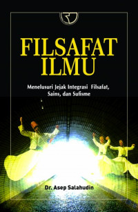 Filsafat Ilmu Menelusuri Jejak Integrasi Filsafat, Sains Dan Sufisme