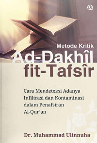 Metode Kritik Ad-Dakhil Fit-Tafsir : cara mendeteksi adanya infiltrasi dan kontaminasi dalam penafsiran al-Qur'an