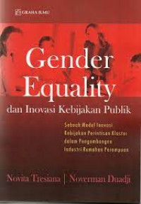 Gender Equality Dan Inovasi Kebijakan Publik : Sebuah Model Inovasi Kebijakan Perintisan Klaster dalam Pengembangan Industri Rumahan Perempuan