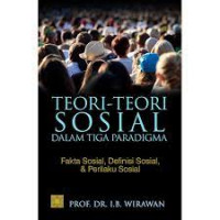 Teori-Teori Sosial dalam Tida Paradigma : Fakta Sosial, Definisi Sosial, Dan Perilaku Sosial