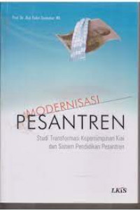 Modernisasi Pesantren ; Studi Transformasi Kepemimpinan Kiai Dan Sistem Pendidikan Pesantren