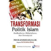 Transformasi Politik Islam : Radikalisme, Khilafatisme Dan Demokrasi
