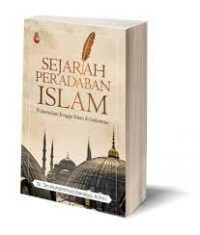 Sejarah Peradaban Islam Prakenabian Hingga Islam di Indonesia