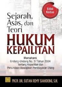 Sejarah, Asas dan Teori Hukum Kepailitan Memahami Undang-Undang No 37 Tahun 2004 Tentang Kepailitan dan Penundaan Kewajiban Pembayaran Utang