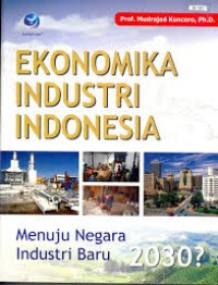 Image of Ekonomika Industri Indonesia: Menuju Negara Industri Baru 2030?
