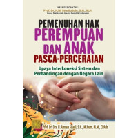 Pemenuhan hak perempuan dan anak pasca perceraian : upaya interkoneksi sistem dan perbandingan dengan negara lain
