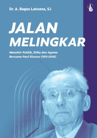 Jalan melingkar menafsir politik,etika dan agama bersama paul ricoeur(1913-2005)