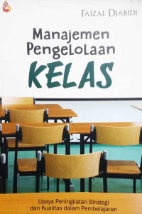 Manajemen Pengelolaan Kelas : Upaya Peningkatan Strategi Dan Kualitas Dalam Pembelajaran