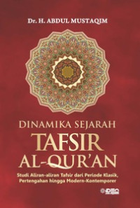 Dinamika sejarah tafsir Al Qur'an : studi aliran-aliran dari periode klasik, pertengahan hingga modern - kontemporer