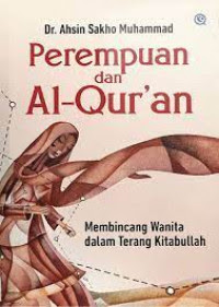 Perempuan dan Al-qur'an : membincang wanita dalam terang kitabullah
