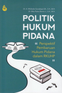 Politik Hukum Pidana Perspektif Pembaruan Hukum Pidana dalam RKUHP