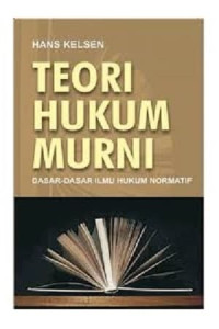 Teori Hukum Murni : Dasar-Dasar-Dasar Ilmu Hukum Normatif