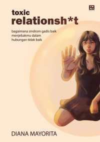 Toxic Relationsh*t : Bagaimana Sindrom Gadis Baik Menjebakmu Dalam Hubungan Tidak Baik