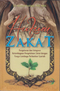 Hukum Zakat : Pengaturan Dan Integrasi Kelembagaan Pengelolaan Zakat dengan Fungsi Lembaga Perbankan