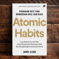 Atomic Habits : Perubahan Kecil Yang Memberikan Hasil Luar Biasa