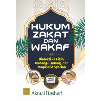 Hukum Zakat dan Wakaf Dialektika Fikih, Undang-Undang Dan Maqashid Syariah